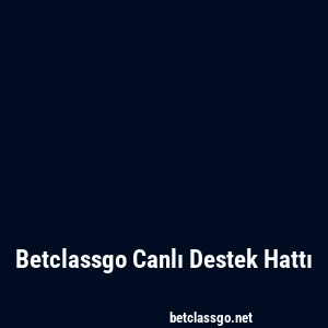 Betclassgo Canlı Destek Hattı