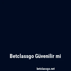 Betclassgo Güvenilir mi