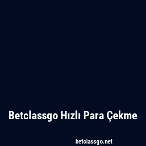 Betclassgo Hızlı Para Çekme