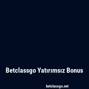 Betclassgo Yatırımsız Bonus